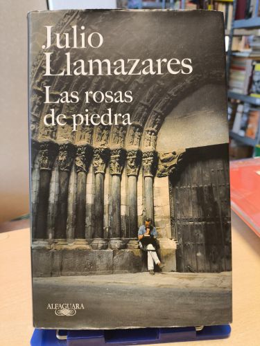 Portada del libro de JULIO LLAMAZARES - LAS ROSAS DE PIEDRA ( Recorrido por las catedrales de España)- ALFAGUARA, 2018 TAPA...