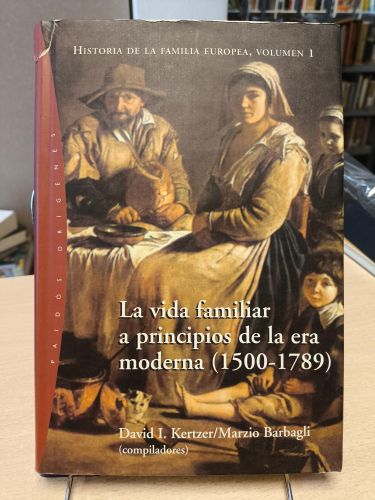 Portada del libro de D. I. Kertzer y M. Barbagli. TOMO I. LA VIDA FAMILIAR A PRINCIPIOS DE LA ERA MODERNA (1500-1789)