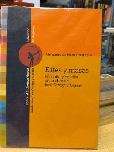 Portada del libro de ÉLITES Y MASAS. FILOSOFÍA Y POLÍTICA EN LA OBRA DE ORGETA Y GASSET