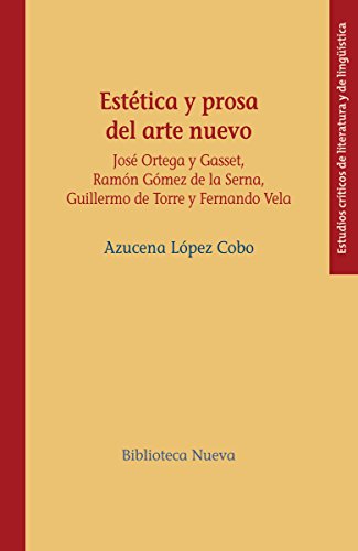 Portada del libro de ESTÉTICA Y PROSA DEL ARTE NUEVO. JOSÉ ORTEGA Y GASSET, RAMÓN GÓMEZ DE LA SERNA, GUILLERMO DE LA TORR