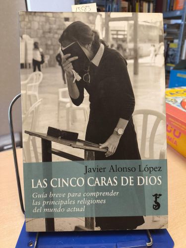 LAS CINCO CARAS DE DIOS. Guía breve para comprender las principales religiones del mundo actual.