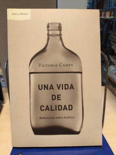 Portada del libro de UNA VIDA DE CALIDAD. REFLEXIONES SOBRE BIOÉTICA - VICTORIA CAMPS