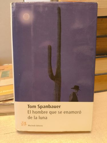 Portada del libro de EL HOMBRE QUE SE ENAMORÓ DE LA LUNA - TOM SPANBAUER 