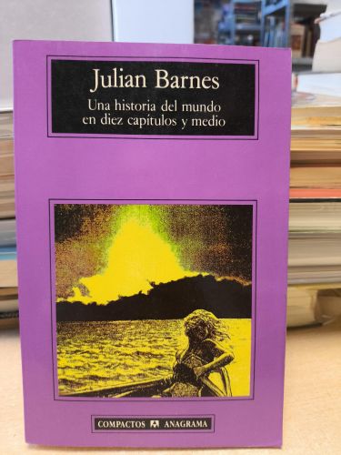 JULIAN BARNES - UNA HISTORIA DEL MUNDO EN DIEZ CAPÍTULOS Y MEDIO