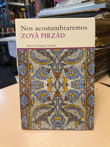 NOS ACOSTUMBRAREMOS / ZOYA PIRZAD / 2014. SIRUELA