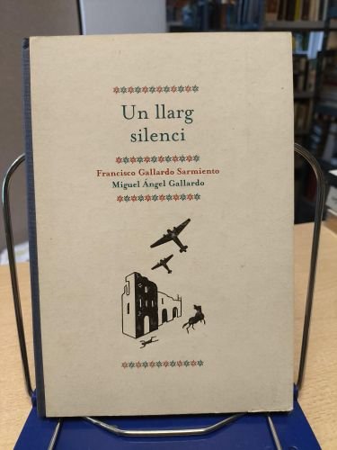 UN LLARG SILENCI - FRANCISCO Y MIGUEL ANGEL GALLARDO - RELATO BIOGRAFICO GUERRA CIVIL