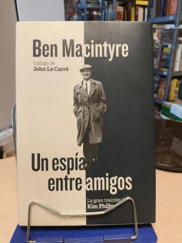 UN ESPÍA ENTRE AMIGOS - BEN MACINTYRE - CRÍTICA 1ª EDICIÓN 2015