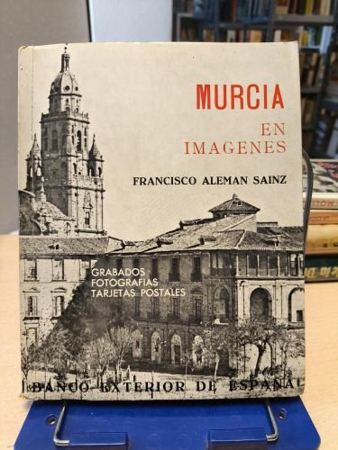 Portada del libro de MURCIA EN IMÁGENES -FRANCISCO ALEMÁN SAINZ -GRABADOS / FOTOGRAFÍAS /TARJETAS POSTALES