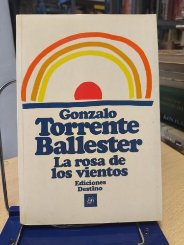 LA ROSA DE LOS VIENTOS - GONZALO TORRENTE BALLESTER - 1º ED. DESTINO 1985