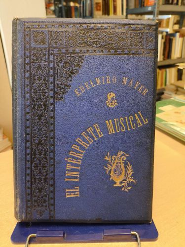 EDELMIRO MAYER - EL INTERPRETE MUSICAL - ED. JACOBO PEUSER 1888