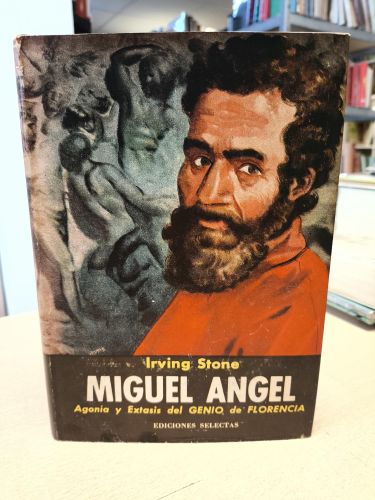 Portada del libro de IRVING STONE - MIGUEL ANGEL AGONIA Y EXTASIS DE GENIO DE FLORENCIA
