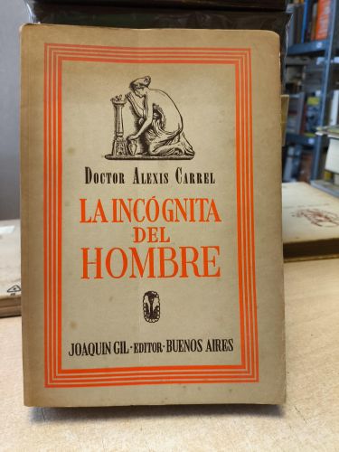 Portada del libro de LA INCOGNITA DEL HOMBRE - DR. ALEXIS CARREL -ED. JOAQUIN GIL 1950