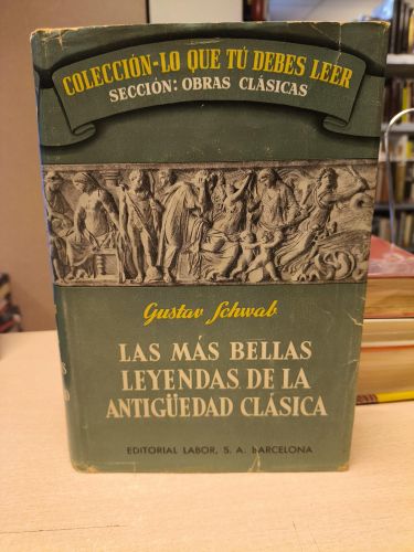 Portada del libro de LAS MAS BELLAS LEYENDAS DE LA ANTIGUEDAD CLASICA - GUSTAV SCHWAB - ED. LABOR - 1964