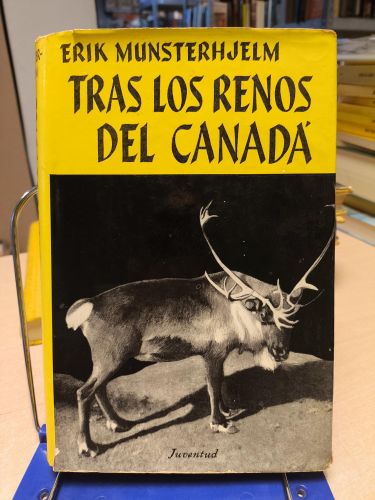 Portada del libro de TRAS LOS RENOS DEL CANADA - ERIK MUNSTERHJELM - ED. JUVENTUD 1963