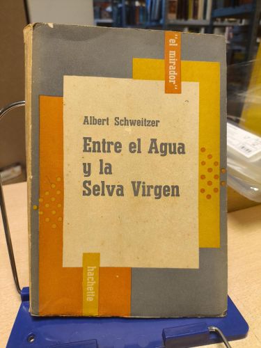Portada del libro de ENTRE EL AGUA Y LA SELVA VIRGEN - ALBERT SCHWEITZER - ED. HACHETTE 1955
