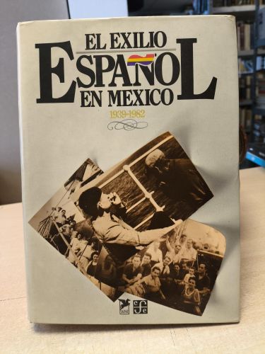 EL EXILIO ESPAÑOL EN MEXICO 1939 - 1982 / FONDO CULTURA 1982 PRIMERA ED.
