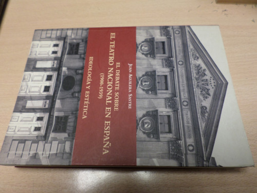 Portada del libro de EL DEBATE SOBRE EL TEATRO NACIONAL EN ESPAÑA (1900-1939) IDEOLOGIA Y ESTETICA