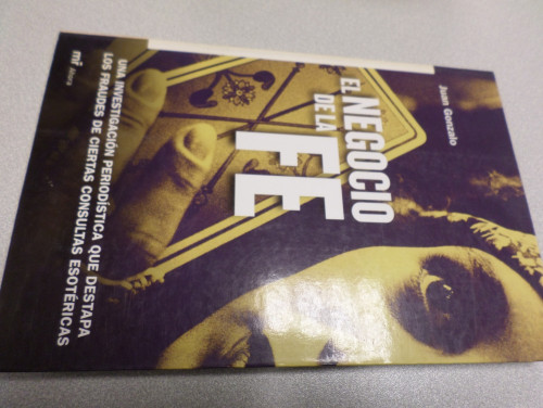 Portada del libro de EL NEGOCIO DE LA FE: UNA INVESTIGACION PERIODISTICA QUE DESTAPA LOS FRAUDES DE CIERTAS CONSULTAS ESOTERICAS