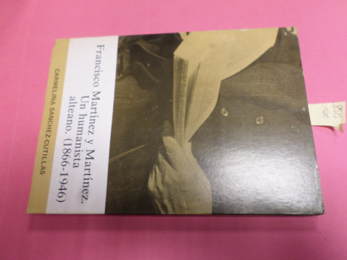 Portada del libro de FRANCISCO MARTINEZ Y MARTINEZ UN HUMANISTA ALTEANO. (1866-1946)