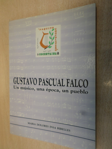 Portada del libro de GUSTAVO PASCUAL FALCÓ. Un músico, una época, un pueblo ( PAQUITO CHOCOLATERO) - ALICANTE 1987