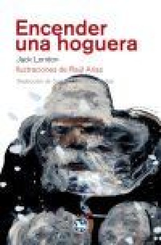 Portada del libro de ENCENDER UNA HOGUERA (Jack London / Raúl Ariasç)
