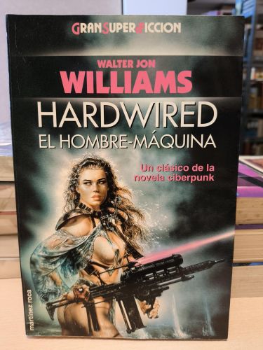 Portada del libro de MARTINEZ ROCA GRAN SUPER FICCION - HARDWIRED EL HOMBRE MAQUINA -WILLIAMS - CIBERPUNK