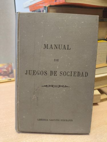 Portada del libro de MANUAL COMPLETO DE JUEGOS DE SOCIEDAD O DE TERTULIA Y DE PRENDAS - REMENTERIA Y FICA - GARNIER HERMANOS...
