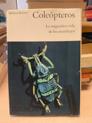 Portada del libro de COLEOPTEROS LA ENIGMATICA VIDA DE LOS ESCARABAJOS - MÖHRES-REITTER - DAIMON. 1966