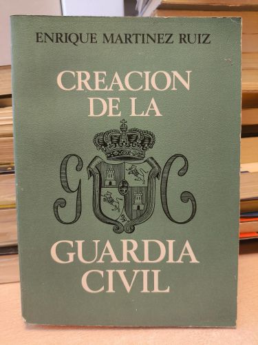 Portada del libro de CREACION DE LA GUARDIA CIVIL. ENRIQUE MARTINEZ RUIZ. EDITORA NACIONAL 1976.