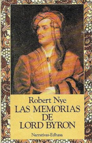 Portada del libro de LAS MEMORIAS DE LORD BYRON - ROBERT NYE - EDHASA