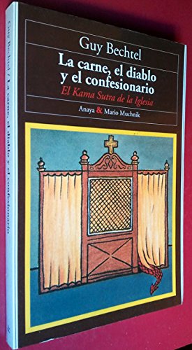 Portada del libro de GUY BECHTEL :LA CARNE EL DIABLO Y EL CONFESIONARIO (ANAYA MUCHNIK, 1997) EL KAMA SUTRA DE LA IGLESIA