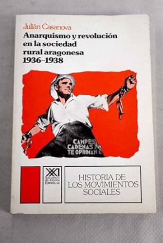 Portada del libro de Julián Casanova - Anarquismo y revolución en la sociedad rural aragonesa, 1936-1938 - SIGLO XXI. 1985