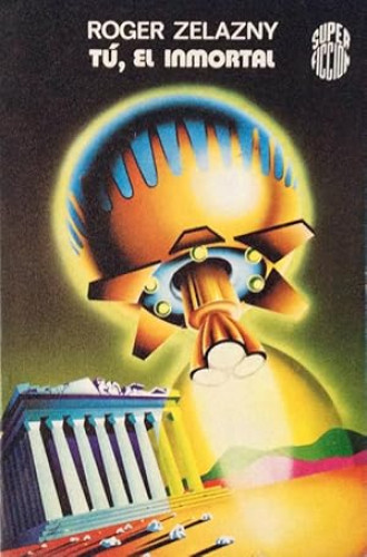 Portada del libro de TÚ, EL INMORTAL - ROGER ZELAZNY- MARTINEZ ROCA 1977 - SUPER FICCION 24