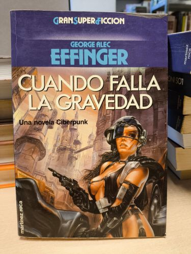 Portada del libro de CUANDO FALLA LA GRAVEDAD ( GEORGE ALEC EFFINGER ) 1989 CYBERPUNK GRAN SUPER FICCION