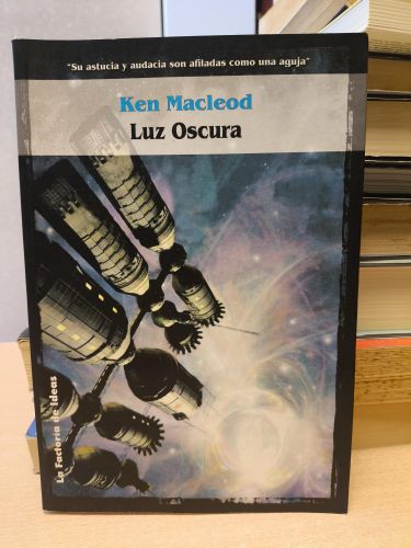 Portada del libro de Luz oscura - Ken MacLeod - La Factoría de Ideas 2003 PRIMERA EDICION