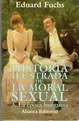 Portada del libro de HISTORIA ILUSTRADA DE LA MORAL SEXUAL. TOMO 3. LA ÉPOCA BURGUESA. - EDUARD FUCHS