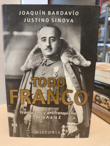 Portada del libro de TODO FRANCO. Franquismo y antifranquismo de la A a la Z - Joaquín Bardavío /Justino Sinova