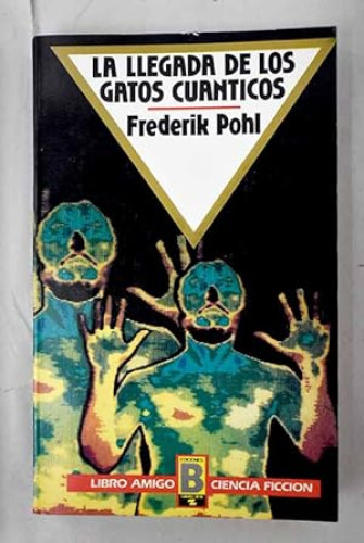 Portada del libro de LA LLEGADA DE LOS GATOS CUANTICOS - FREDERIK POHL - EDICIONES B, LIBRO AMIGO- 1ª EDC. 1987