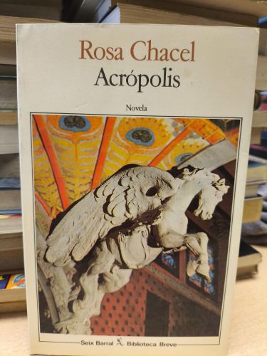 Portada del libro de ACROPOLIS - ROSA CHACEL - SEIX BARRAL 1984 PRIMERA EDICION
