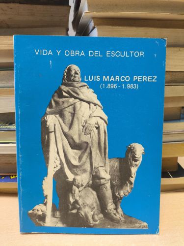 Portada del libro de JOSE BENEDICTO SACRISTAN - VIDA Y OBRA DEL ESCULTOR LUIS MARCO PEREZ (1896 - 1983)