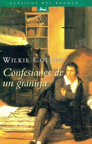 Portada del libro de WILKIE COLLINS - CONFESIONES DE UN GRANUJA - ED. DEL BRONCE 1997 PRIMERA EDICION