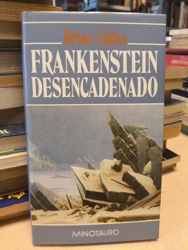 Portada del libro de BRIAN ALDISS - FRANKENSTEIN DESENCADENADO - MINOTAURO 1990 PRIMERA EDICION TAPA DURA
