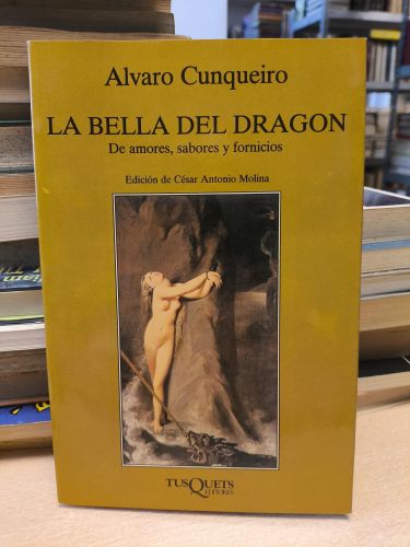 Portada del libro de LA BELLA DEL DRAGON.  De amores, sabores y fornicios - ALVARO CUNQUEIRO  - 1ªed.1991. Tusquets