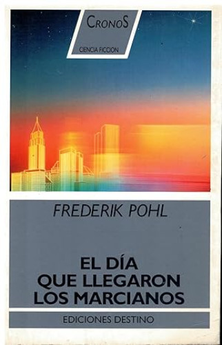Portada del libro de EL DÍA QUE LLEGARON LOS MARCIANOS - FREDERIK POHL - DESTINO 1991