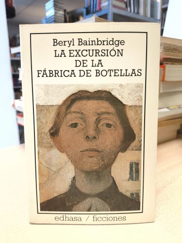 Portada del libro de BERYL BAINBRIDGE - LA EXCURSIÓN DE LA FÁBRICA DE BOTELLAS - EDHASA PRIMERA EDICION