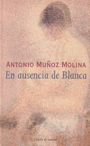 Portada del libro de EN AUSENCIA DE BLANCA - ANTONIO MUÑOZ MOLINA