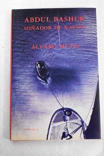 Portada del libro de ABDUL BASHUR.SOÑADOR DE NAVÍOS - ÁLVARO MUTIS - SIRUELA 