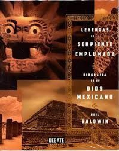 Portada del libro de LEYENDAS DE LA SERPIENTE EMPLUMADA,BIOGRAFIA DE UN DIOS MEXICANO / NEIL BALDWIN