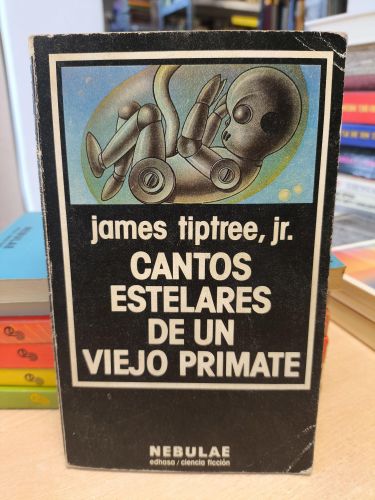 Portada del libro de CANTOS ESTELARES DE UN VIEJO PRIMATE - JAMES TIPTREE - EDHASA NEBULAE