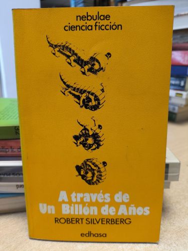 Portada del libro de A TRAVES DE UN BILLON DE AÑOS / ROBERT SILVERBERG - NEBULAE EDHASA